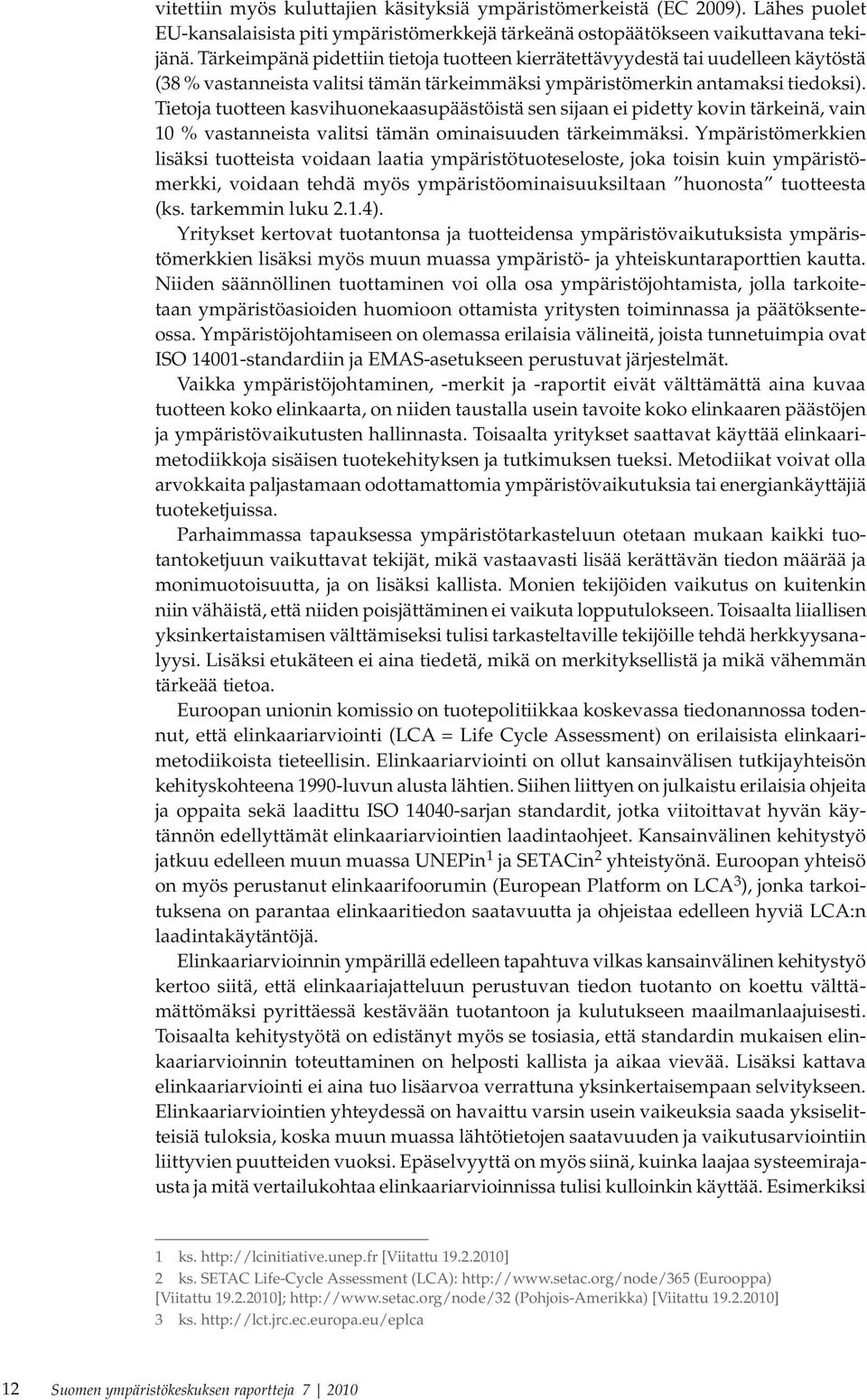 Tietoja tuotteen kasvihuonekaasupäästöistä sen sijaan ei pidetty kovin tärkeinä, vain 10 % vastanneista valitsi tämän ominaisuuden tärkeimmäksi.