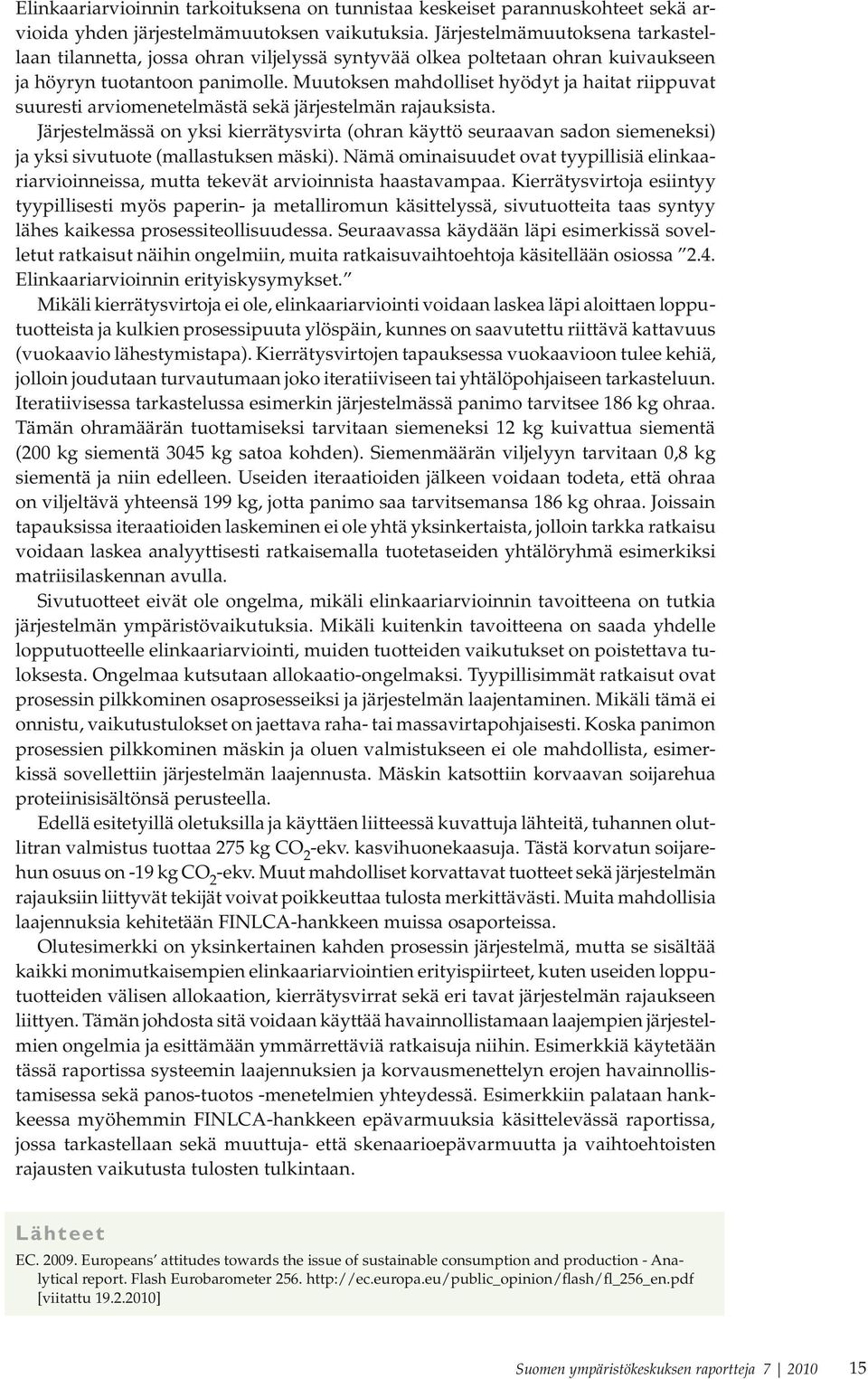 Muutoksen mahdolliset hyödyt ja haitat riippuvat suuresti arviomenetelmästä sekä järjestelmän rajauksista.