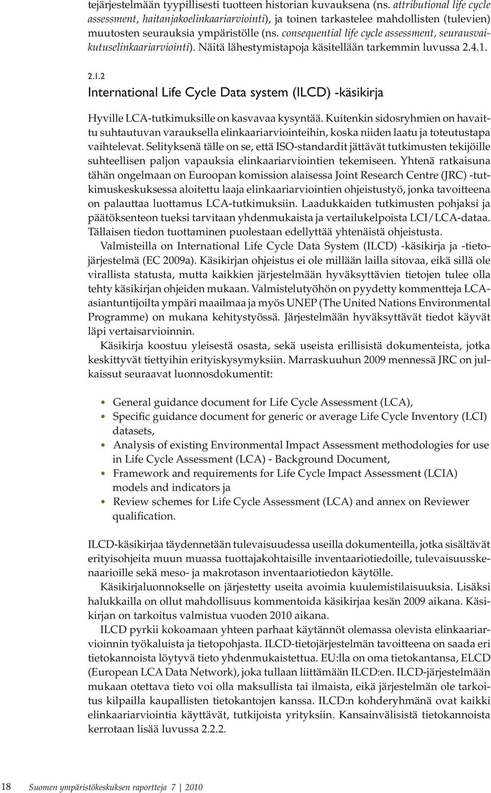 consequential life cycle assessment, seurausvaikutuselinkaariarviointi). Näitä lähestymistapoja käsitellään tarkemmin luvussa 2.4.1.