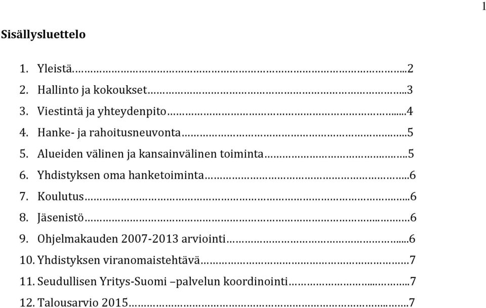 Yhdistyksen oma hanketoiminta..6 7. Koulutus...6 8. Jäsenistö... 6 9.