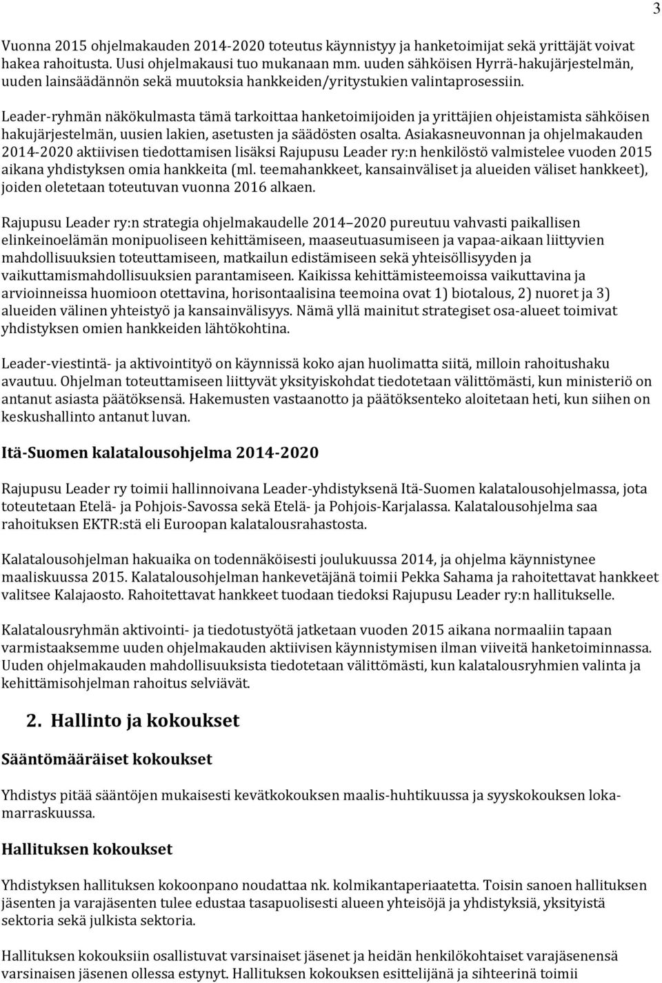 Leader-ryhmän näkökulmasta tämä tarkoittaa hanketoimijoiden ja yrittäjien ohjeistamista sähköisen hakujärjestelmän, uusien lakien, asetusten ja säädösten osalta.