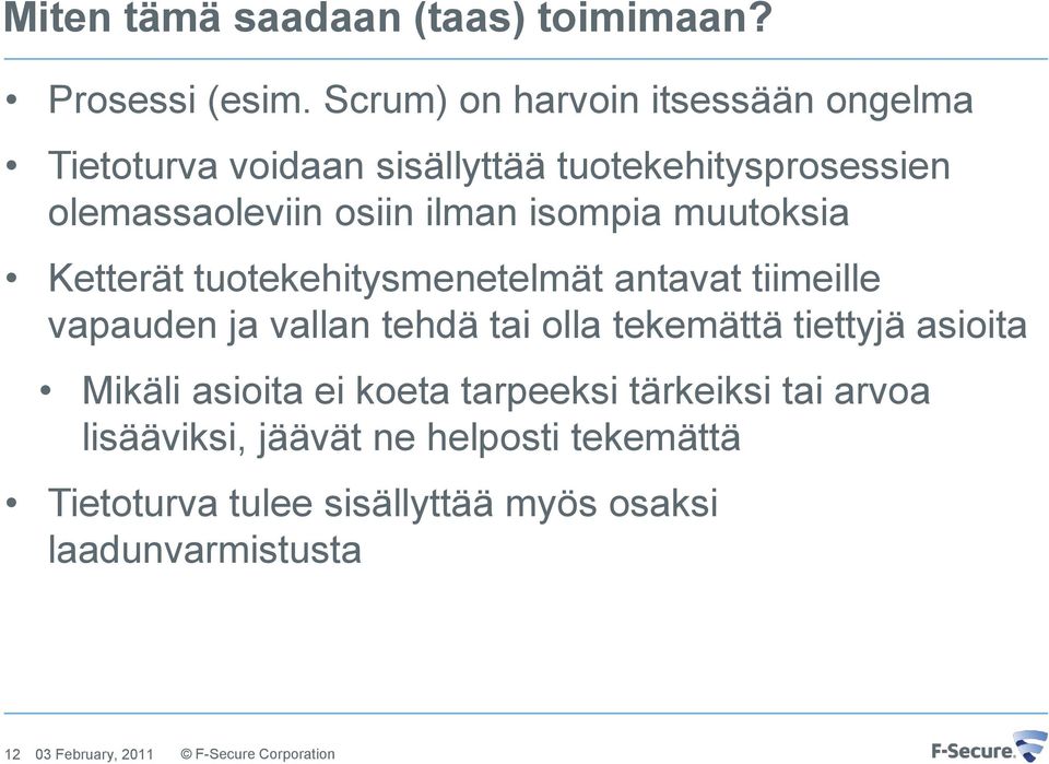 ilman isompia muutoksia Ketterät tuotekehitysmenetelmät antavat tiimeille vapauden ja vallan tehdä tai olla