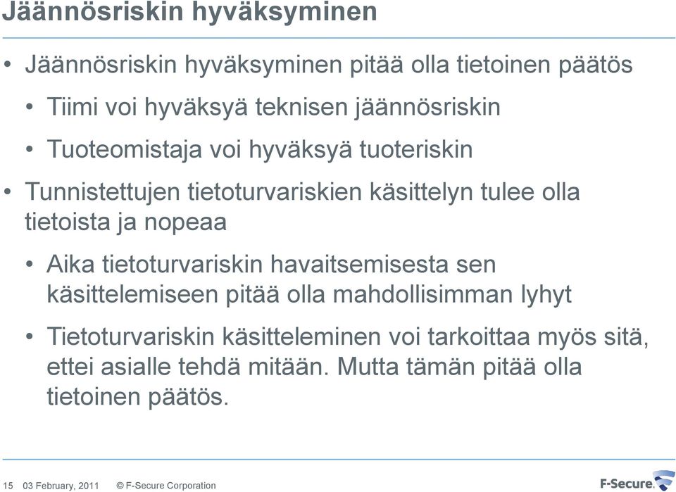 tietoista ja nopeaa Aika tietoturvariskin havaitsemisesta sen käsittelemiseen pitää olla mahdollisimman lyhyt