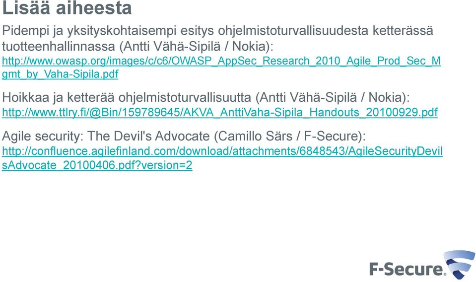 pdf Hoikkaa ja ketterää ohjelmistoturvallisuutta (Antti Vähä-Sipilä / Nokia): http://www.ttlry.
