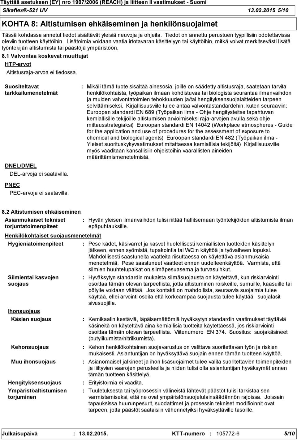 Lisätoimia voidaan vaatia irtotavaran käsittelyyn tai käyttöihin, mitkä voivat merkitsevästi lisätä työntekijän altistumista tai päästöjä ympäristöön. 8.