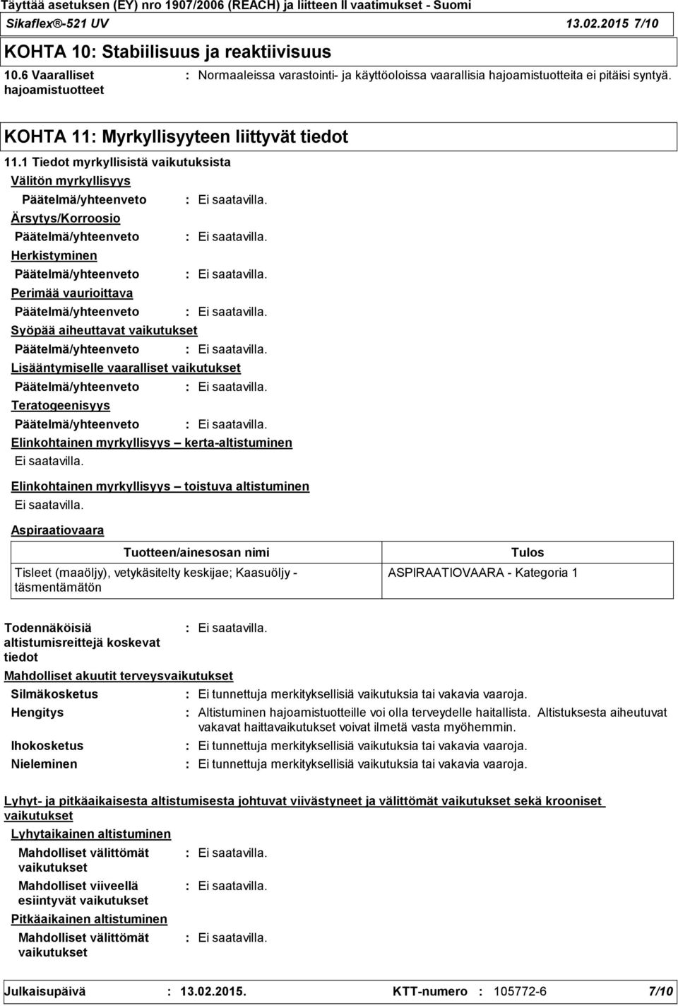1 Tiedot myrkyllisistä vaikutuksista Välitön myrkyllisyys Päätelmä/yhteenveto Ärsytys/Korroosio Päätelmä/yhteenveto Herkistyminen Päätelmä/yhteenveto Perimää vaurioittava Päätelmä/yhteenveto Syöpää