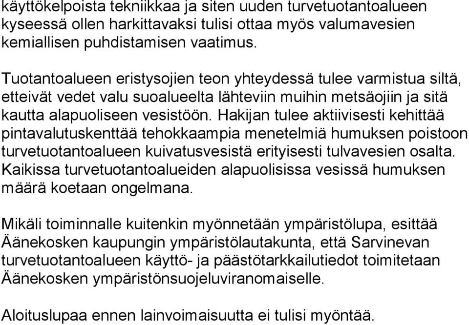 Tuotantoalueen eristysojien teon yhteydessä tulee varmistua siltä, Mikäli toiminnalle kuitenkin myönnetään ympäristölupa,