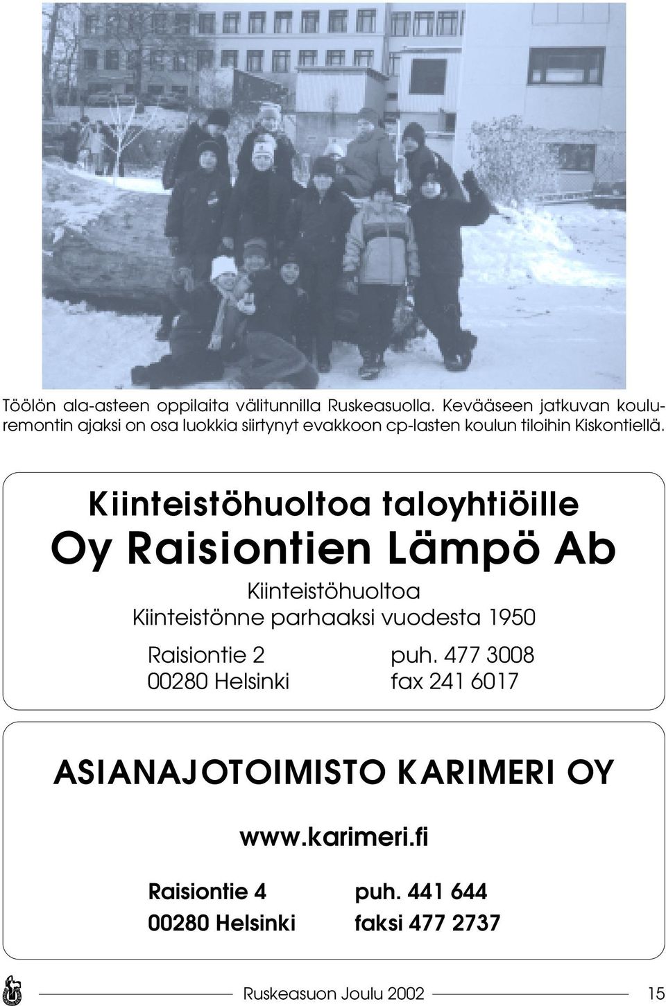Kiinteistöhuoltoa taloyhtiöille Oy Raisiontien Lämpö Ab Kiinteistöhuoltoa Kiinteistönne parhaaksi vuodesta 1950