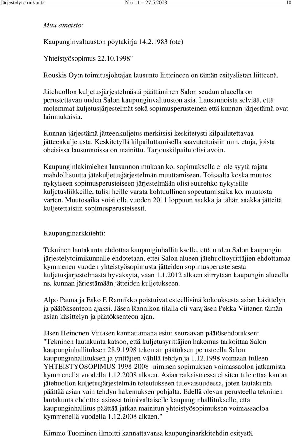 Lausunnoista selviää, että molemmat kuljetusjärjestelmät sekä sopimusperusteinen että kunnan järjestämä ovat lainmukaisia.