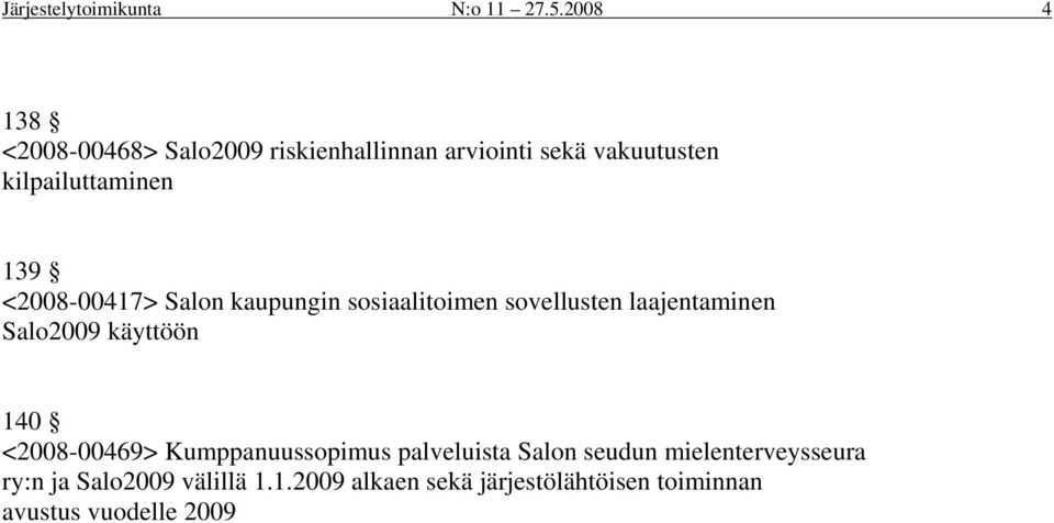 <2008-00417> Salon kaupungin sosiaalitoimen sovellusten laajentaminen Salo2009 käyttöön 140