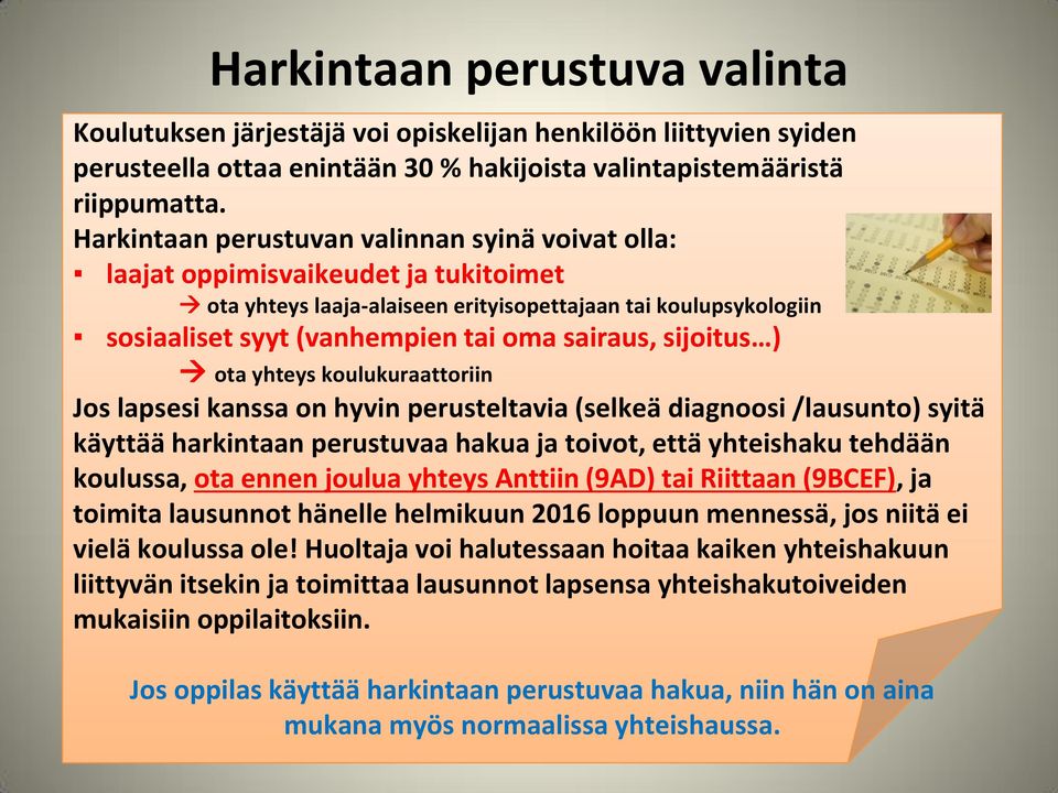 sijoitus ) ota yhteys koulukuraattoriin Jos lapsesi kanssa on hyvin perusteltavia (selkeä diagnoosi /lausunto) syitä käyttää harkintaan perustuvaa hakua ja toivot, että yhteishaku tehdään koulussa,