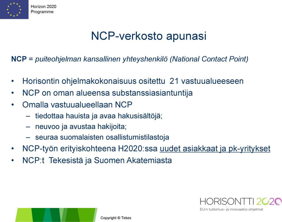 vastuualueellaan NCP tiedottaa hauista ja avaa hakusisältöjä; neuvoo ja avustaa hakijoita; seuraa