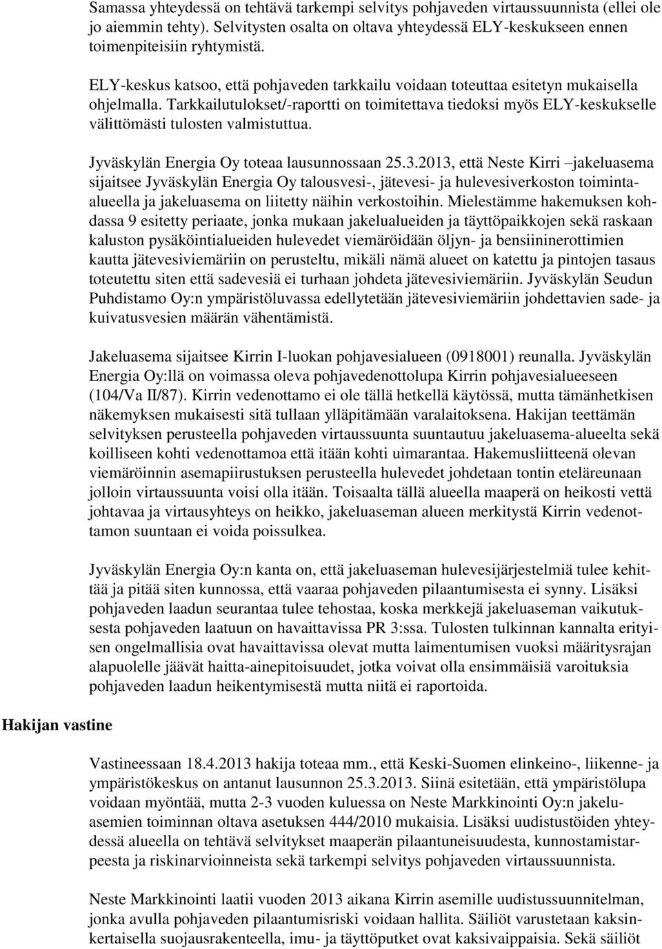 Tarkkailutulokset/-raportti on toimitettava tiedoksi myös ELY-keskukselle välittömästi tulosten valmistuttua. Jyväskylän Energia Oy toteaa lausunnossaan 25.3.