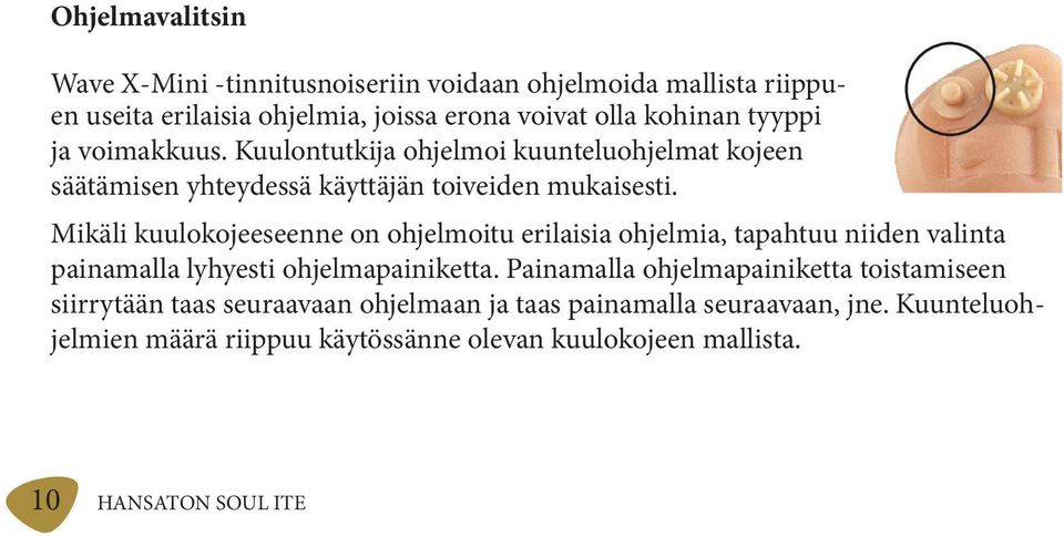 Mikäli kuulokojeeseenne on ohjelmoitu erilaisia ohjelmia, tapahtuu niiden valinta painamalla lyhyesti ohjelmapainiketta.