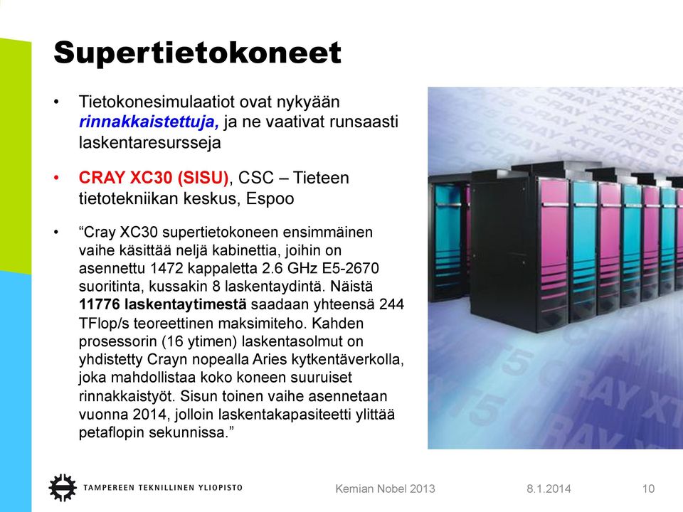 Näistä 11776 laskentaytimestä saadaan yhteensä 244 TFlop/s teoreettinen maksimiteho.