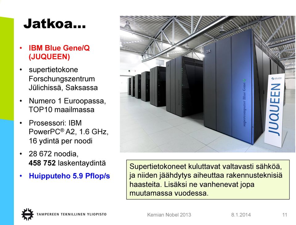 6 GHz, 16 ydintä per noodi 28 672 noodia, 458 752 laskentaydintä Huipputeho 5.