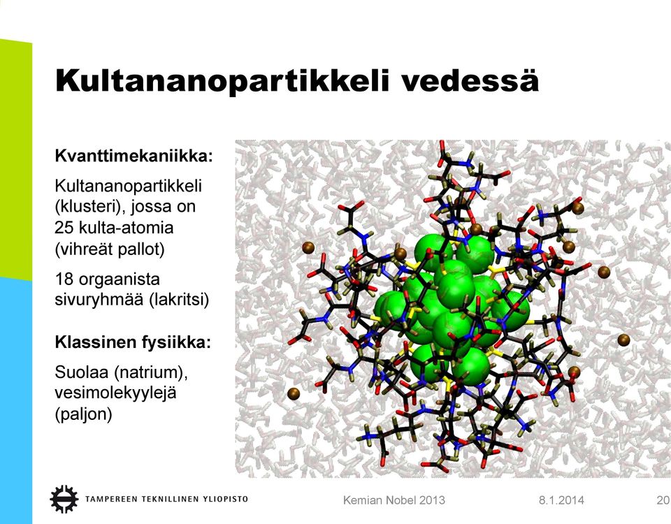 (vihreät pallot) 18 orgaanista sivuryhmää (lakritsi) Klassinen