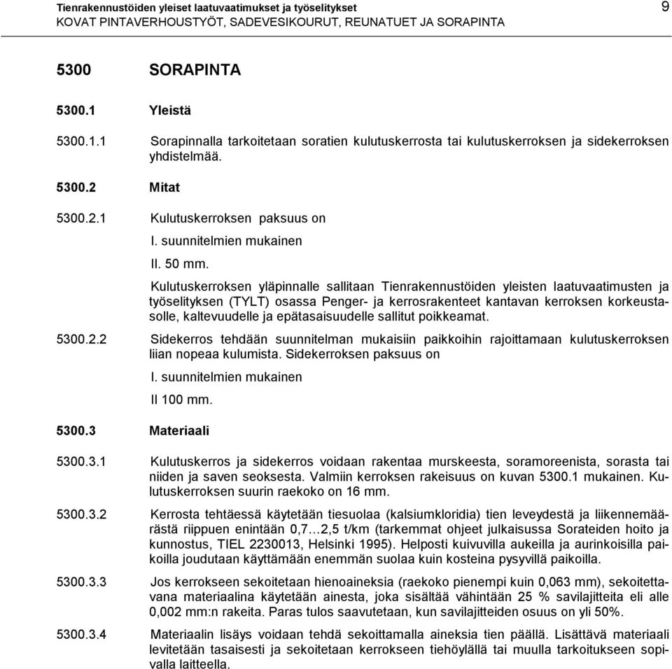 Kulutuskerroksen yläpinnalle sallitaan Tienrakennustöiden yleisten laatuvaatimusten ja työselityksen (TYLT) osassa Penger- ja kerrosrakenteet kantavan kerroksen korkeustasolle, kaltevuudelle ja