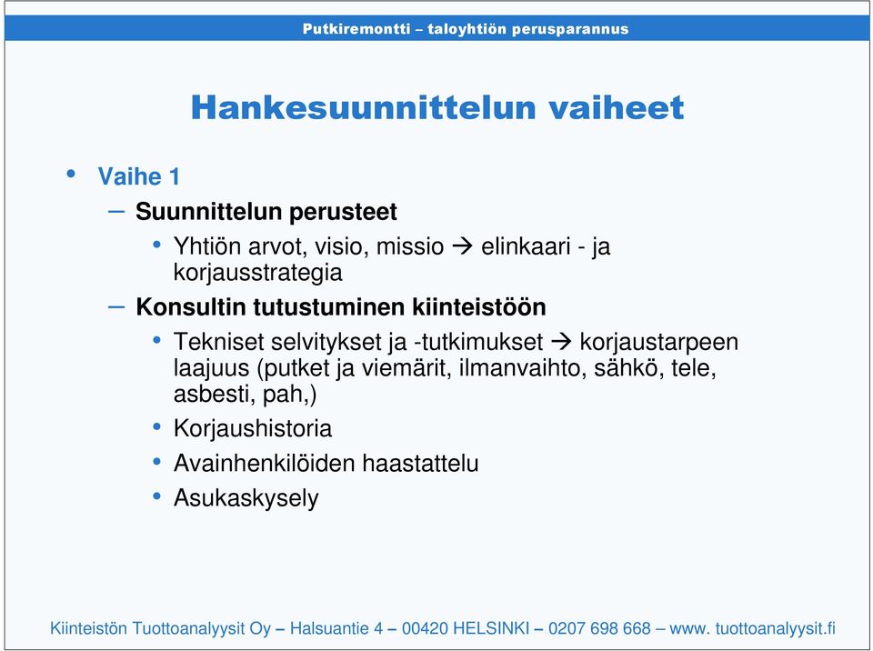 -tutkimukset korjaustarpeen laajuus (putket ja viemärit, ilmanvaihto, sähkö,