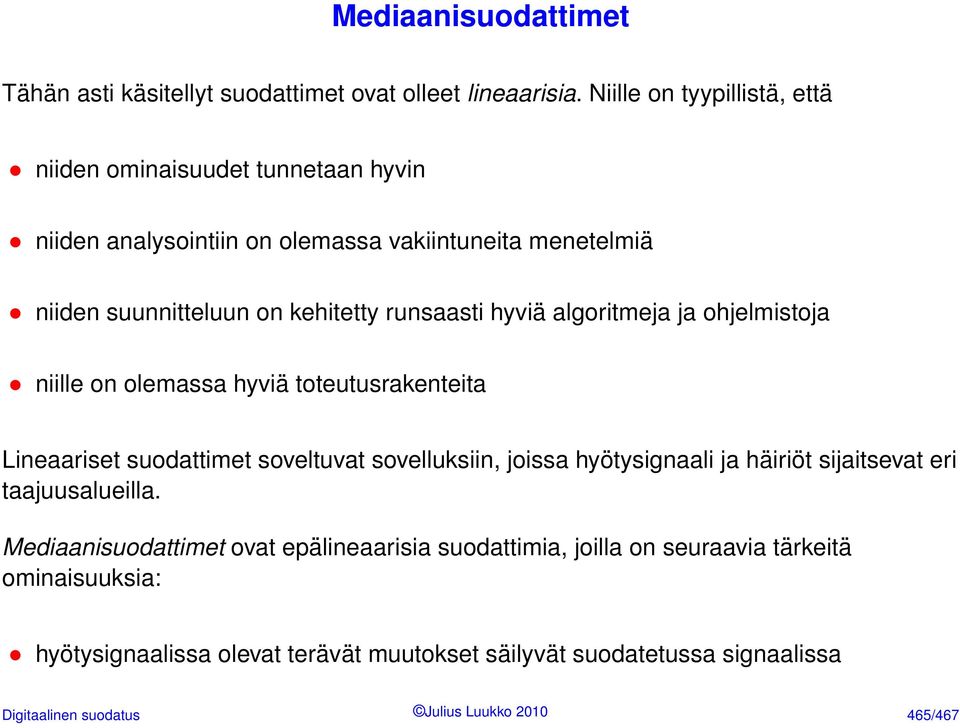 runsaasti hyviä algoritmeja ja ohjelmistoja niille on olemassa hyviä toteutusrakenteita Lineaariset suodattimet soveltuvat sovelluksiin, joissa hyötysignaali ja