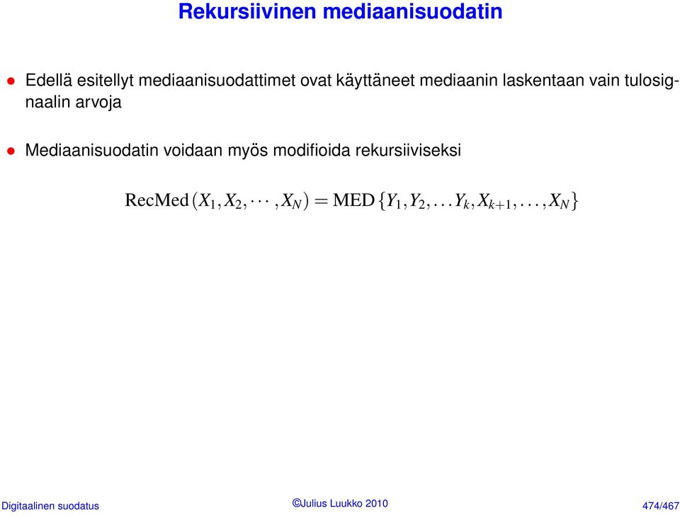 Mediaanisuodatin voidaan myös modifioida rekursiiviseksi RecMed(X 1,X