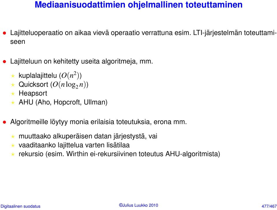 kuplalajittelu (O(n 2 )) Quicksort (O(nlog 2 n)) Heapsort AHU (Aho, Hopcroft, Ullman) Algoritmeille löytyy monia erilaisia