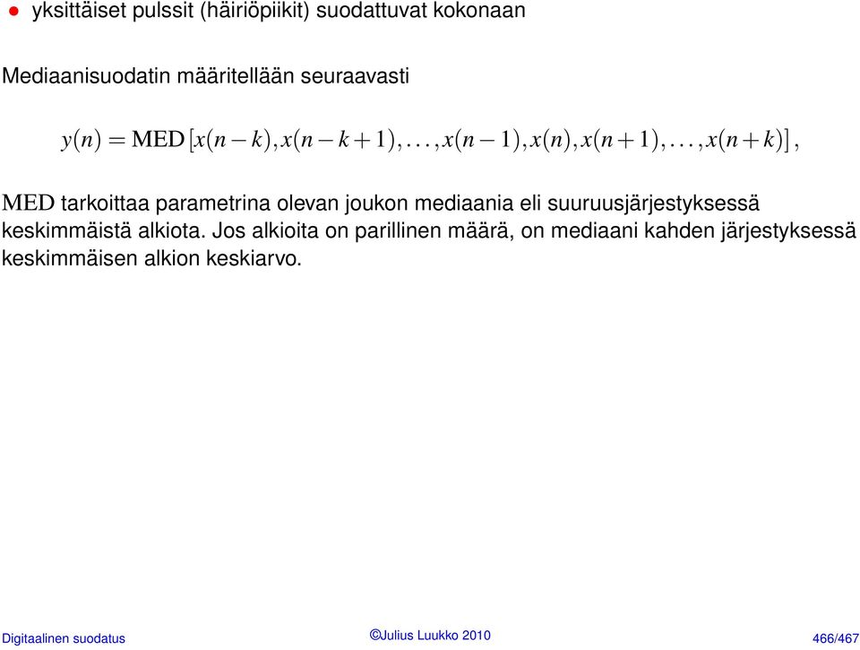 ..,x(n + k)], MED tarkoittaa parametrina olevan joukon mediaania eli suuruusjärjestyksessä keskimmäistä