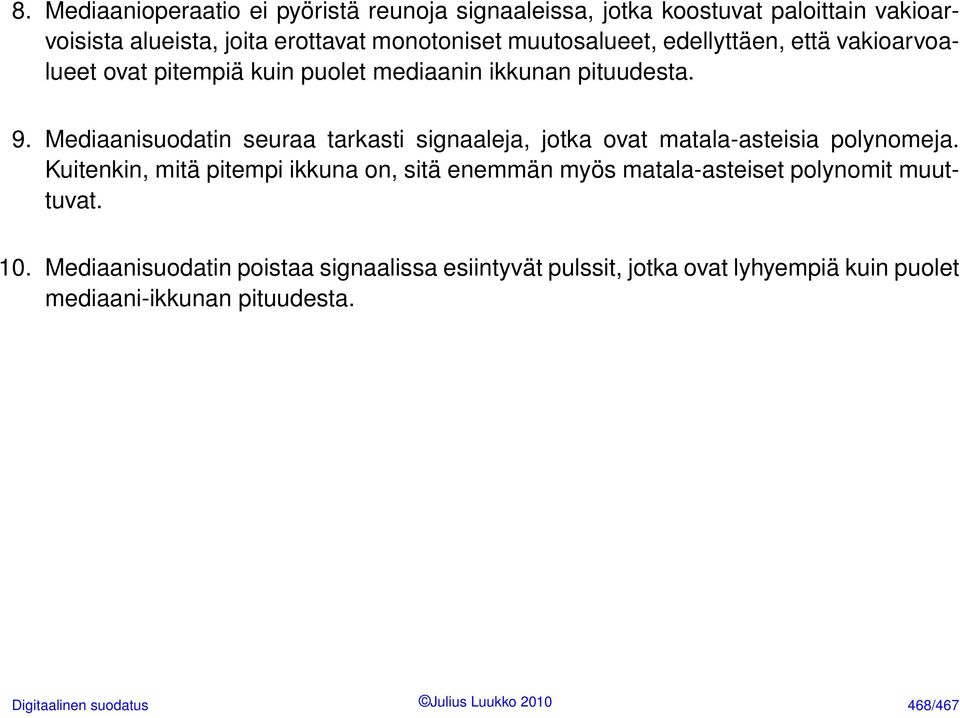 Mediaanisuodatin seuraa tarkasti signaaleja, jotka ovat matala-asteisia polynomeja.