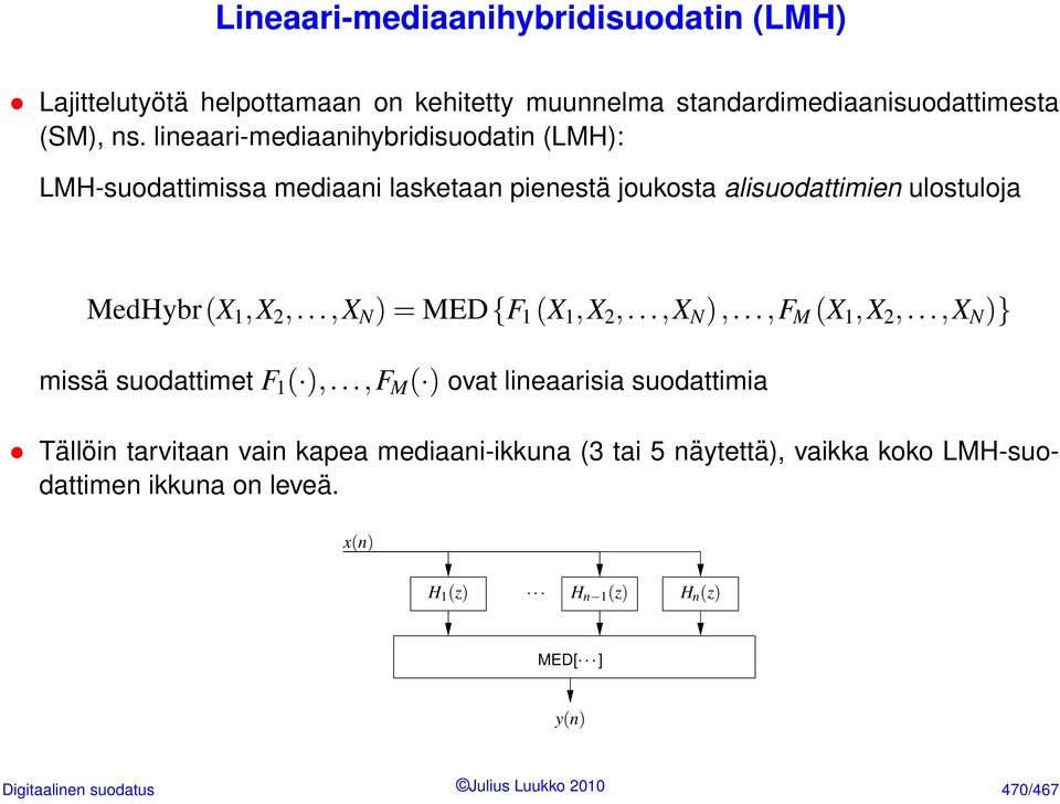 ..,X N ) = MED{F 1 (X 1,X 2,...,X N ),...,F M (X 1,X 2,...,X N )} missä suodattimet F 1 ( ),.