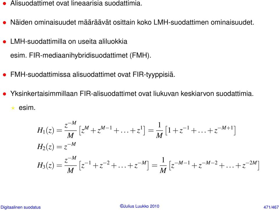 Yksinkertaisimmillaan FIR-alisuodattimet ovat liukuvan keskiarvon suodattimia. esim. H 1 (z) = z M M H 2 (z) = z M [ z M + z M 1 +.