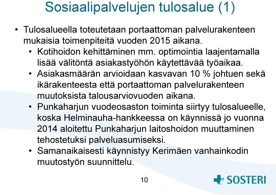 Asiakasmäärän arvioidaan kasvavan 10 % johtuen sekä ikärakenteesta että portaattoman palvelurakenteen muutoksista talousarviovuoden aikana.