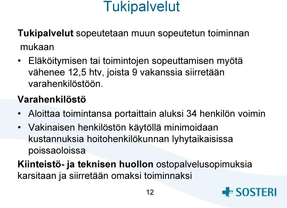 Varahenkilöstö Aloittaa toimintansa portaittain aluksi 34 henkilön voimin Vakinaisen henkilöstön käytöllä