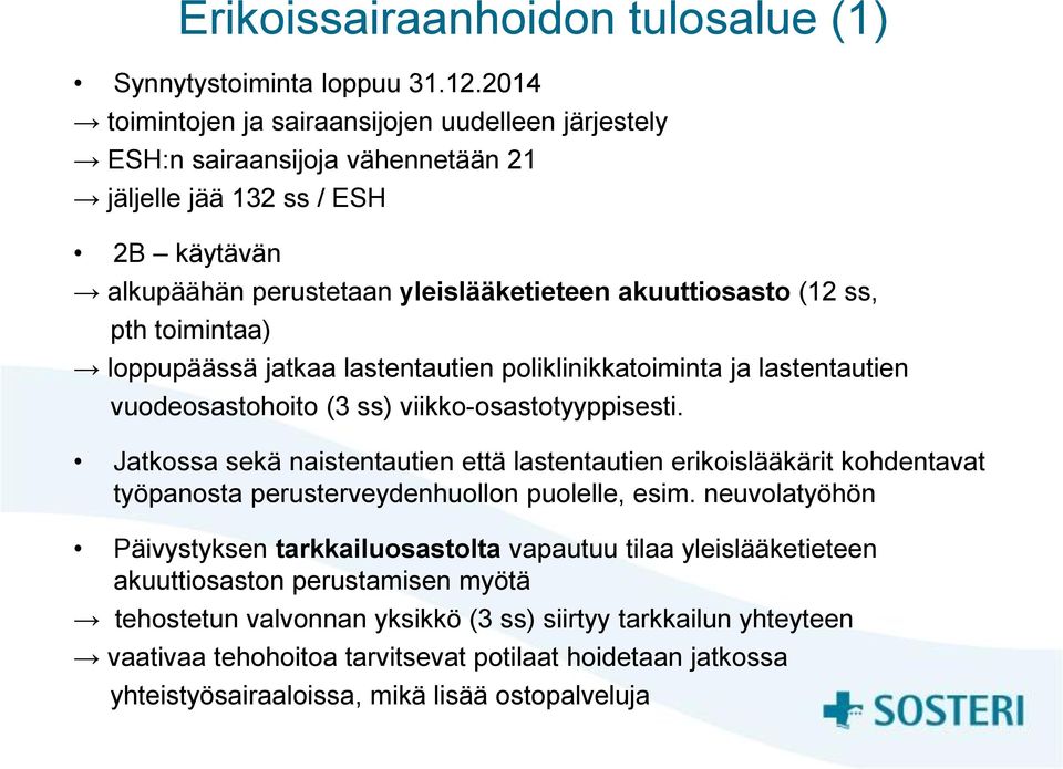 toimintaa) loppupäässä jatkaa lastentautien poliklinikkatoiminta ja lastentautien vuodeosastohoito (3 ss) viikko-osastotyyppisesti.