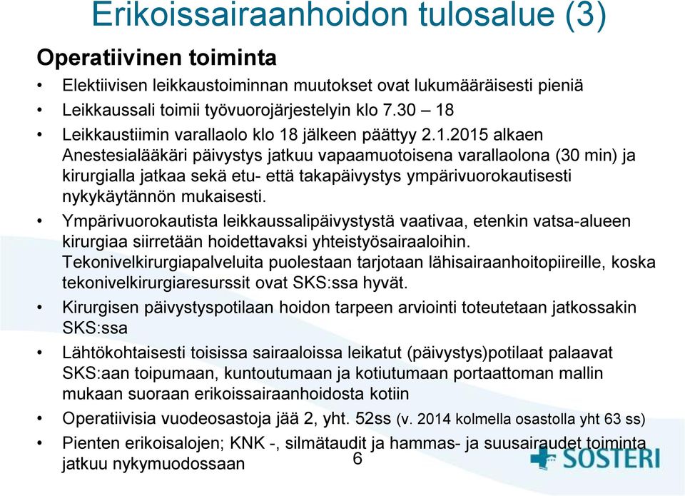 Ympärivuorokautista leikkaussalipäivystystä vaativaa, etenkin vatsa-alueen kirurgiaa siirretään hoidettavaksi yhteistyösairaaloihin.