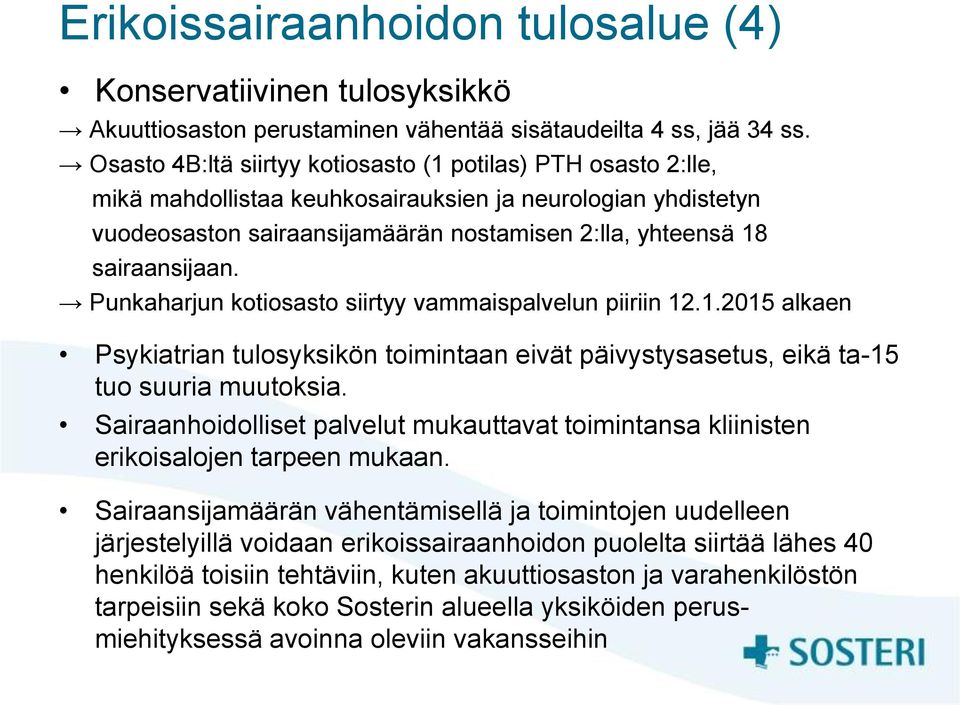 Punkaharjun kotiosasto siirtyy vammaispalvelun piiriin 12.1.2015 alkaen Psykiatrian tulosyksikön toimintaan eivät päivystysasetus, eikä ta-15 tuo suuria muutoksia.