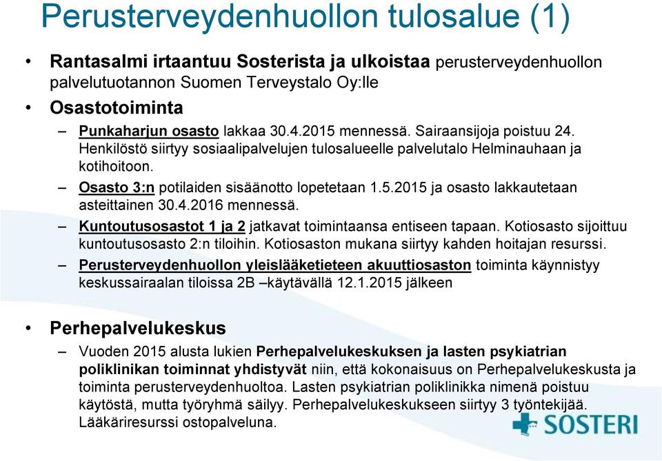 4.2016 mennessä. Kuntoutusosastot 1 ja 2 jatkavat toimintaansa entiseen tapaan. Kotiosasto sijoittuu kuntoutusosasto 2:n tiloihin. Kotiosaston mukana siirtyy kahden hoitajan resurssi.