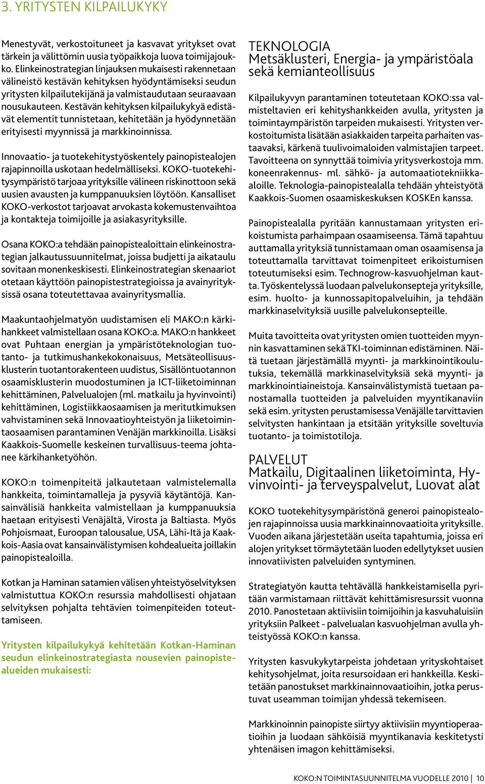 Kestävän kehityksen kilpailukykyä edistävät elementit tunnistetaan, kehitetään ja hyödynnetään erityisesti myynnissä ja markkinoinnissa.