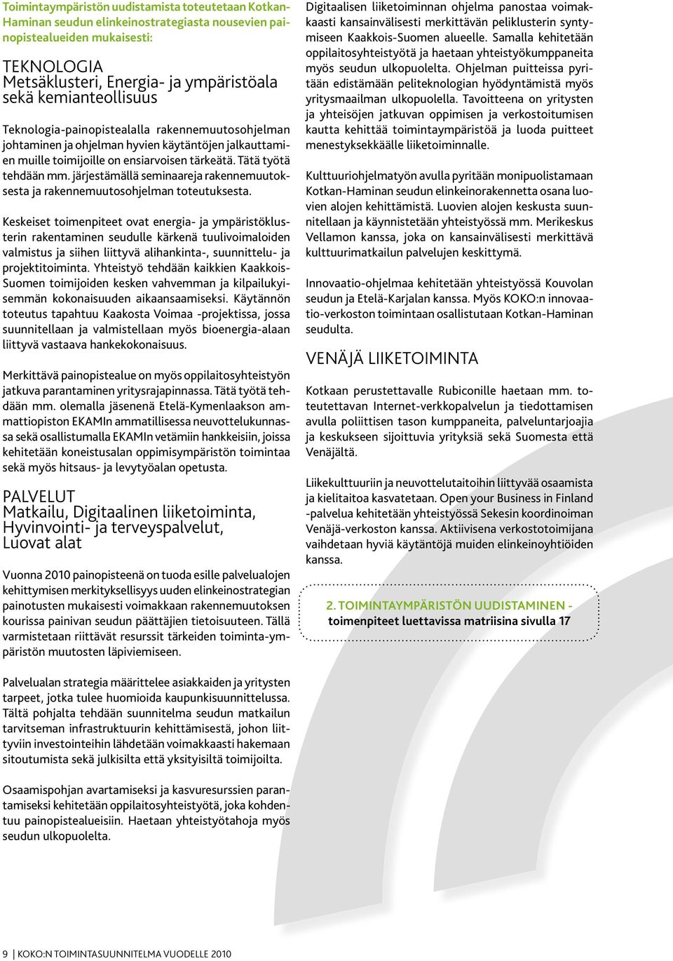 järjestämällä seminaareja rakennemuutoksesta ja rakennemuutosohjelman toteutuksesta.
