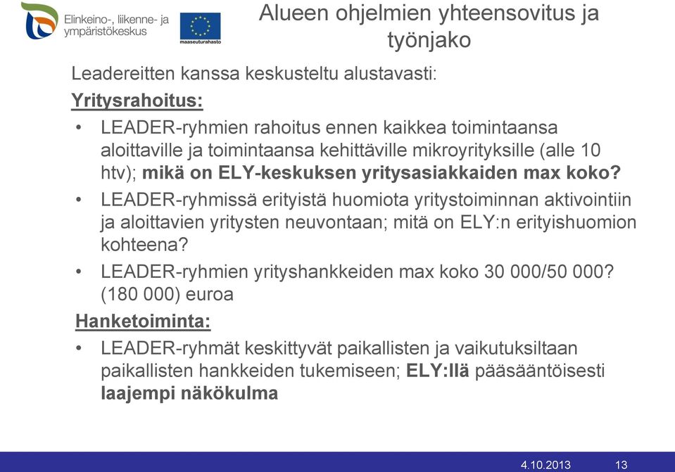 LEADER-ryhmissä erityistä huomiota yritystoiminnan aktivointiin ja aloittavien yritysten neuvontaan; mitä on ELY:n erityishuomion kohteena?