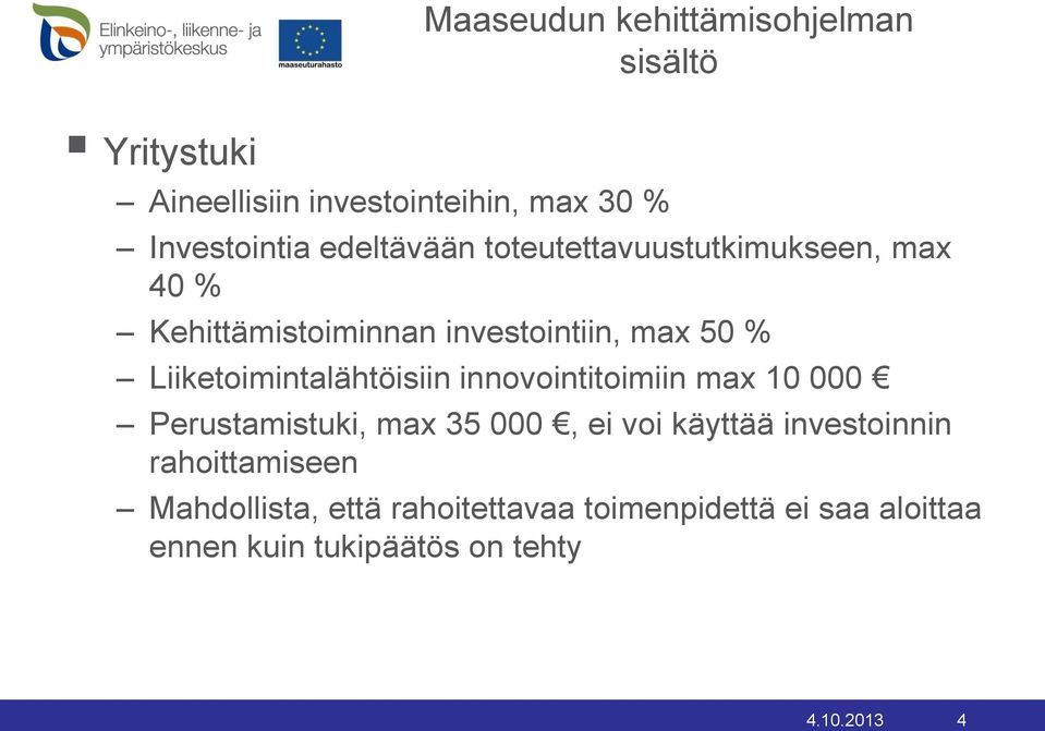 Liiketoimintalähtöisiin innovointitoimiin max 10 000 Perustamistuki, max 35 000, ei voi käyttää