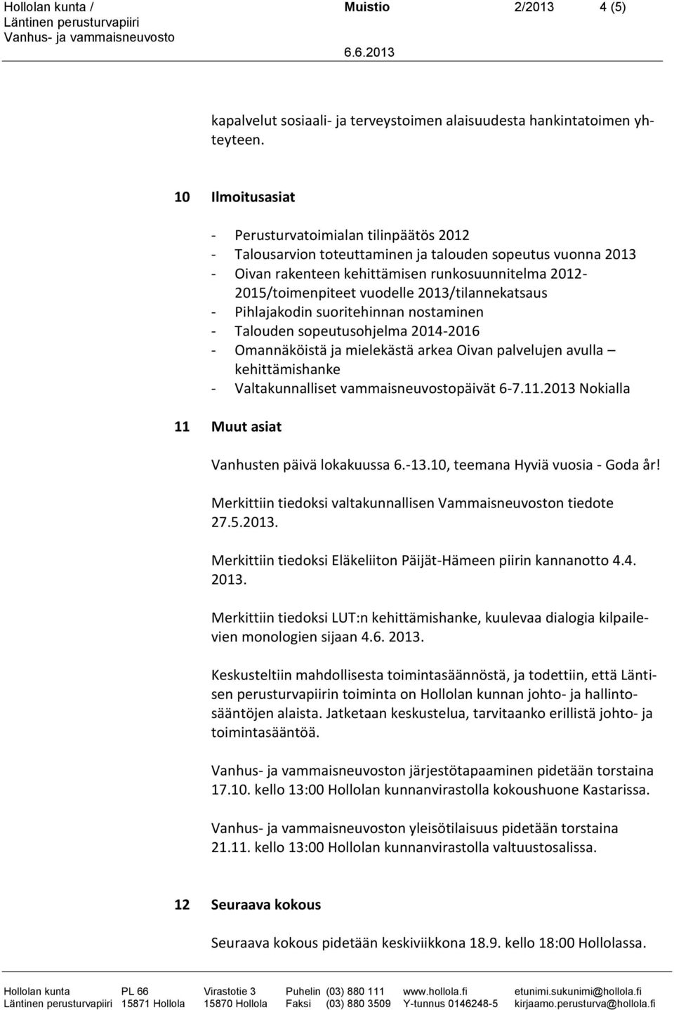 2013/tilannekatsaus - Pihlajakodin suoritehinnan nostaminen - Talouden sopeutusohjelma 2014-2016 - Omannäköistä ja mielekästä arkea Oivan palvelujen avulla kehittämishanke - Valtakunnalliset