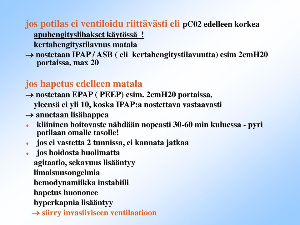 esim. 2cmH20 portaissa, yleensä ei yli 10, koska IPAP:a nostettava vastaavasti annetaan lisähappea kliininen hoitovaste nähdään nopeasti 30-60 min kuluessa - pyri