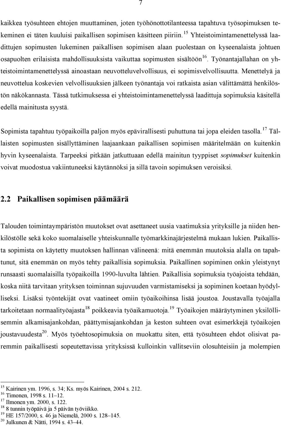 16. Työnantajallahan on yhteistoimintamenettelyssä ainoastaan neuvotteluvelvollisuus, ei sopimisvelvollisuutta.