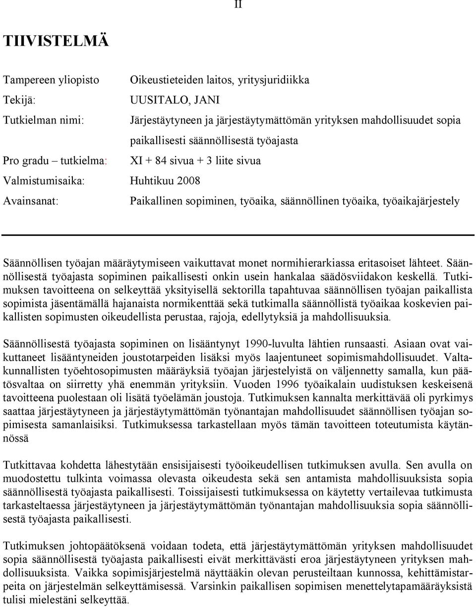 Säännöllisen työajan määräytymiseen vaikuttavat monet normihierarkiassa eritasoiset lähteet. Säännöllisestä työajasta sopiminen paikallisesti onkin usein hankalaa säädösviidakon keskellä.