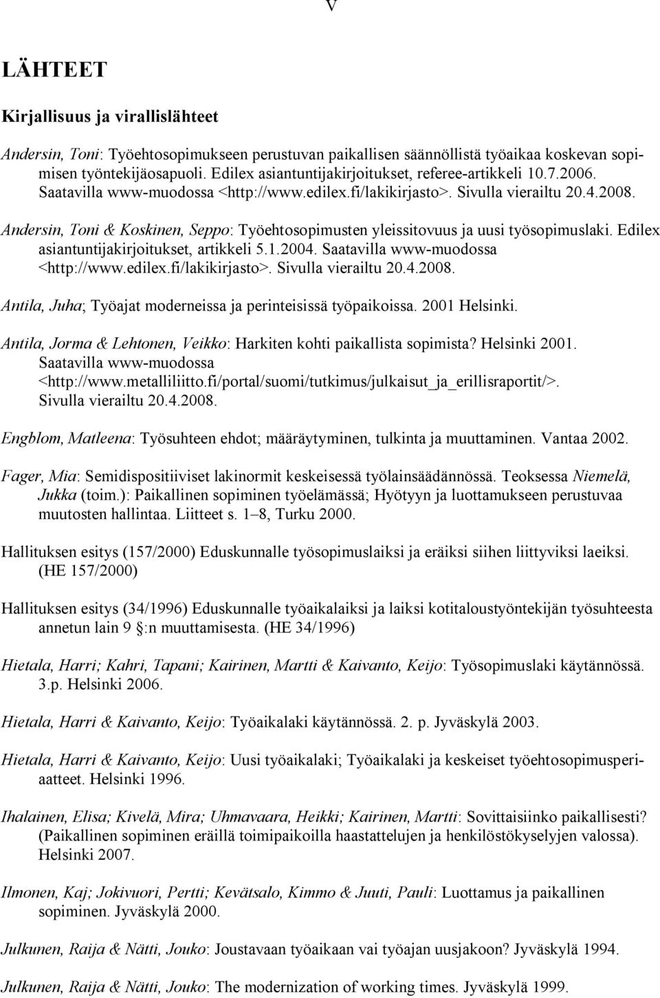 Andersin, Toni & Koskinen, Seppo: Työehtosopimusten yleissitovuus ja uusi työsopimuslaki. Edilex asiantuntijakirjoitukset, artikkeli 5.1.2004. Saatavilla www-muodossa <http://www.edilex.