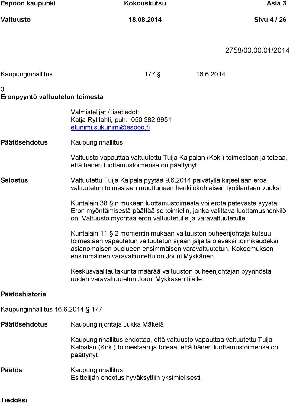 Selostus Valtuutettu Tuija Kalpala pyytää 9.6.2014 päivätyllä kirjeellään eroa valtuutetun toimestaan muuttuneen henkilökohtaisen työtilanteen vuoksi.