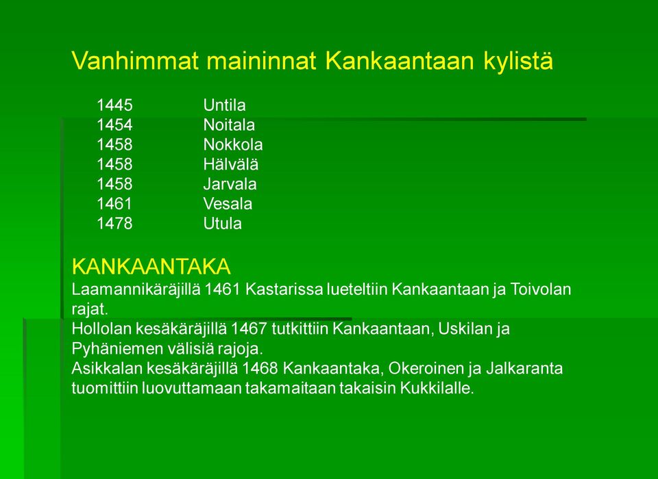 rajat. Hollolan kesäkäräjillä 1467 tutkittiin Kankaantaan, Uskilan ja Pyhäniemen välisiä rajoja.