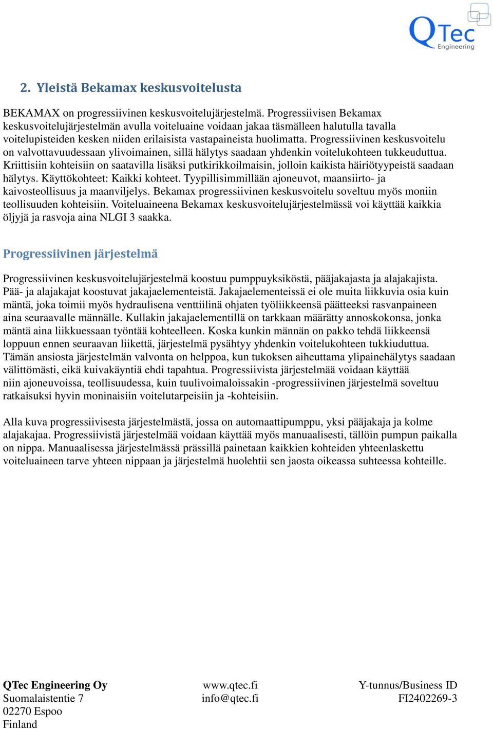 Progressiivinen keskusvoitelu on valvottavuudessaan ylivoimainen, sillä hälytys saadaan yhdenkin voitelukohteen tukkeuduttua.