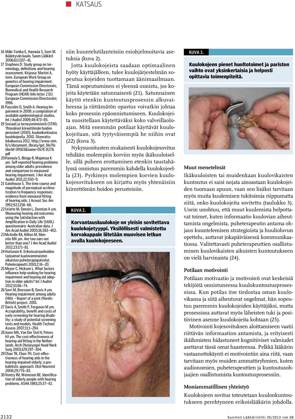 18 Pascolini D, Smith A. Hearing Impairment in 2008: a compilation of available epidemiological studies. Int J Audiol 2009;48:473 85. 19 Sosiaali ja terveysministeriö (STM).