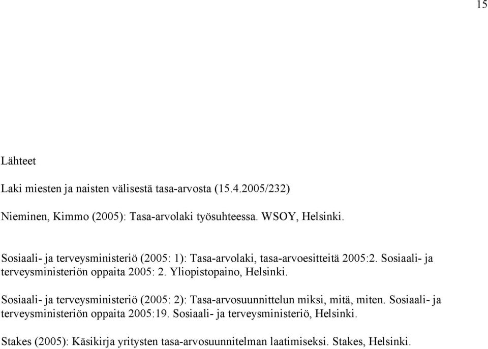 Yliopistopaino, Helsinki. Sosiaali- ja terveysministeriö (2005: 2): Tasa-arvosuunnittelun miksi, mitä, miten.